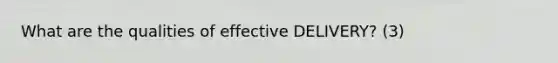 What are the qualities of effective DELIVERY? (3)