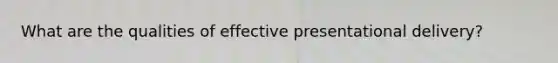 What are the qualities of effective presentational delivery?