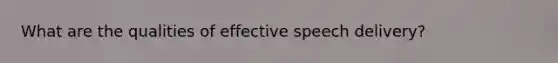 What are the qualities of effective speech delivery?