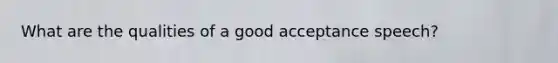 What are the qualities of a good acceptance speech?