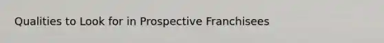 Qualities to Look for in Prospective Franchisees