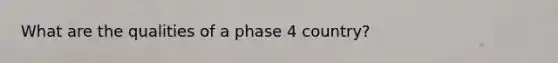 What are the qualities of a phase 4 country?