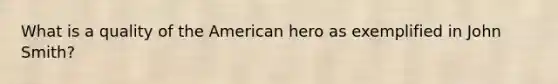 What is a quality of the American hero as exemplified in John Smith?