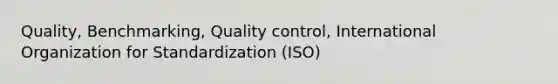 Quality, Benchmarking, Quality control, International Organization for Standardization (ISO)