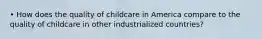 • How does the quality of childcare in America compare to the quality of childcare in other industrialized countries?