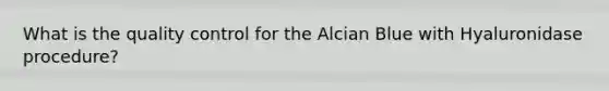 What is the quality control for the Alcian Blue with Hyaluronidase procedure?