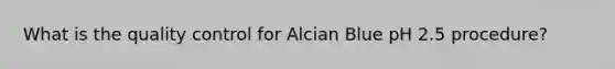 What is the quality control for Alcian Blue pH 2.5 procedure?