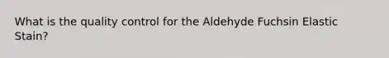 What is the quality control for the Aldehyde Fuchsin Elastic Stain?