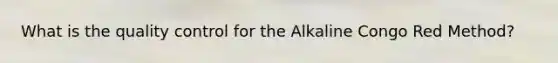 What is the quality control for the Alkaline Congo Red Method?