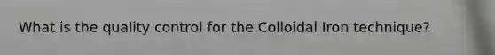 What is the quality control for the Colloidal Iron technique?