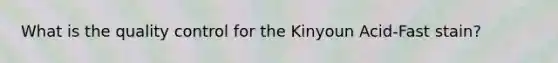 What is the quality control for the Kinyoun Acid-Fast stain?