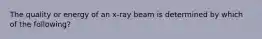 The quality or energy of an x-ray beam is determined by which of the following?