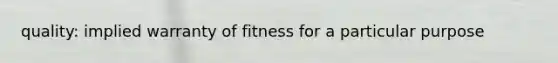 quality: implied warranty of fitness for a particular purpose