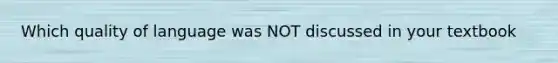 Which quality of language was NOT discussed in your textbook