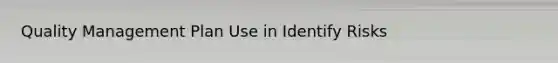 Quality Management Plan Use in Identify Risks