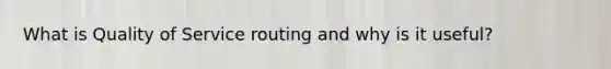 What is Quality of Service routing and why is it useful?