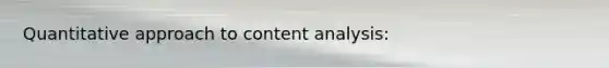 Quantitative approach to content analysis: