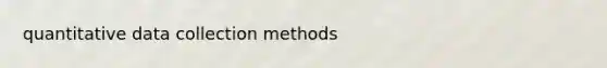 quantitative data collection methods