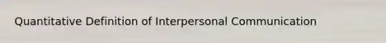 Quantitative Definition of Interpersonal Communication