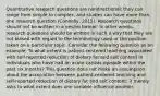 Quantitative research questions are nondirectional; they can range from simple to complex, and studies can have more than one research question (Connelly, 2015). Research questions should not be written in a yes/no format. In other words, research questions should be written in such a way that they are not biased with regard to the terminology used or the position taken on a particular topic. Consider the following question as an example: To what extent is patient-centered teaching associated with self-reported reduction of dietary fat and salt content in individuals who have had an acute cardiac episode within the past six months? This question does not make an assumption about the association between patient-centered teaching and self-reported reduction of dietary fat and salt content; it merely asks to what extent does one variable influence another.