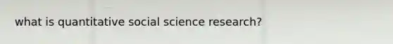 what is quantitative social science research?