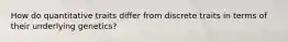 How do quantitative traits differ from discrete traits in terms of their underlying genetics?
