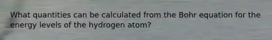 What quantities can be calculated from the Bohr equation for the energy levels of the hydrogen atom?