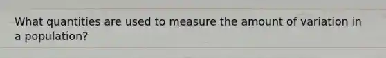 What quantities are used to measure the amount of variation in a population?