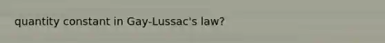 quantity constant in Gay-Lussac's law?