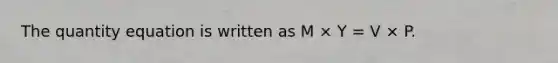 The quantity equation is written as M × Y = V × P.