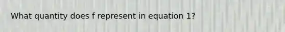 What quantity does f represent in equation 1?