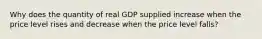 Why does the quantity of real GDP supplied increase when the price level rises and decrease when the price level falls?