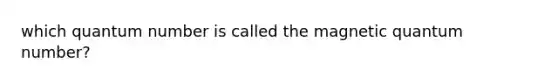which quantum number is called the magnetic quantum number?