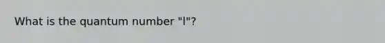 What is the quantum number "l"?