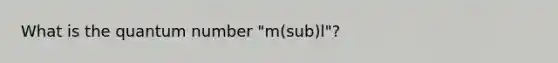 What is the quantum number "m(sub)l"?