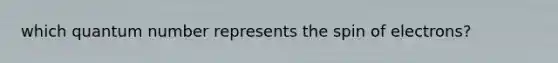 which quantum number represents the spin of electrons?