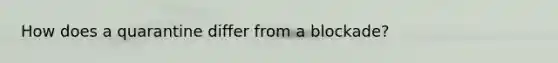 How does a quarantine differ from a blockade?