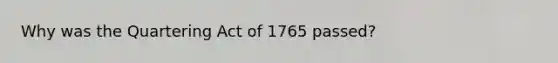 Why was the Quartering Act of 1765 passed?