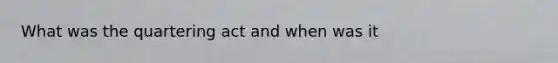 What was the quartering act and when was it