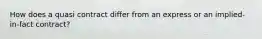 How does a quasi contract differ from an express or an implied-in-fact contract?