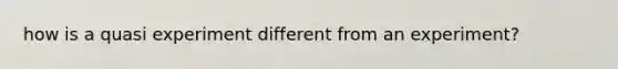 how is a quasi experiment different from an experiment?