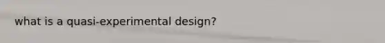 what is a quasi-experimental design?