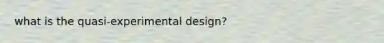 what is the quasi-experimental design?