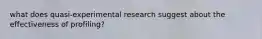 what does quasi-experimental research suggest about the effectiveness of profiling?