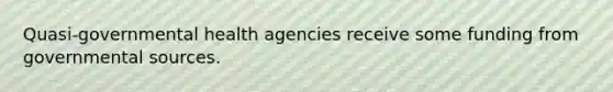 Quasi‐governmental health agencies receive some funding from governmental sources.