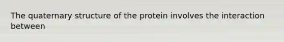 The quaternary structure of the protein involves the interaction between