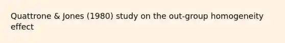 Quattrone & Jones (1980) study on the out-group homogeneity effect