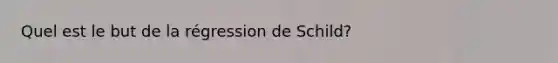 Quel est le but de la régression de Schild?