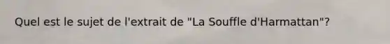 Quel est le sujet de l'extrait de "La Souffle d'Harmattan"?