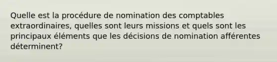 Quelle est la procédure de nomination des comptables extraordinaires, quelles sont leurs missions et quels sont les principaux éléments que les décisions de nomination afférentes déterminent?